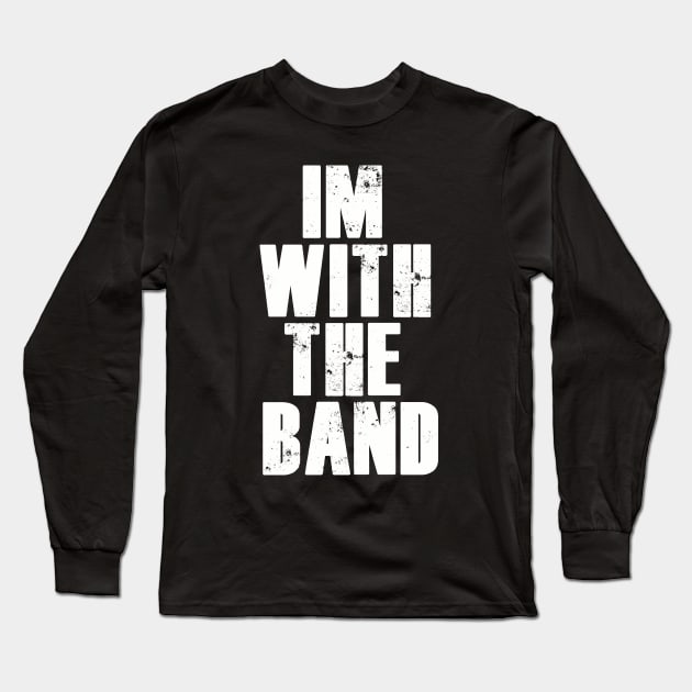 im with the band. Long Sleeve T-Shirt by NineBlack